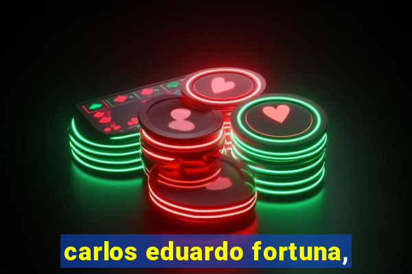 carlos eduardo fortuna,